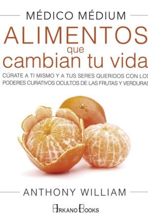 Médico Médium. Alimentos que cambian tu vida de Anthony William