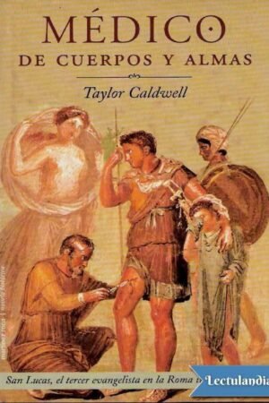 Médico de cuerpos y almas de Taylor Caldwell