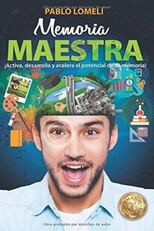 Memoria Maestra: ¡Activa, desarrolla y acelera el potencial de tu memoria! de Pablo Lomeli