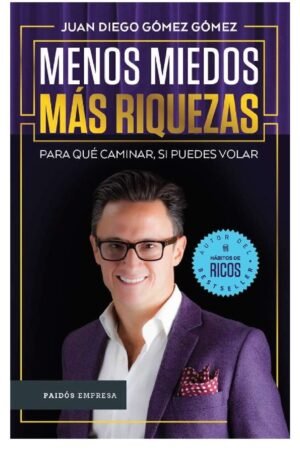 Menos miedos, más riquezas de Juan Diego Gómez gómez