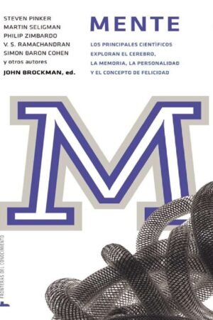 Mente: Los principales científicos exploran el cerebro, la memoria, la personalidad y el concepto de felicidad de John Brockman