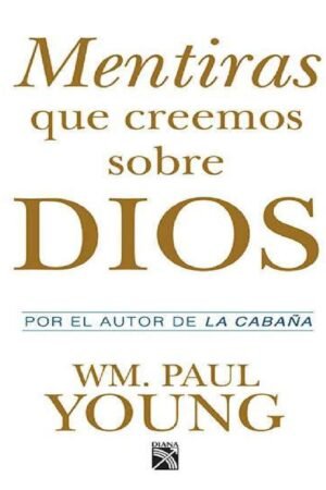 Mentiras que creemos sobre Dios de Paul Young