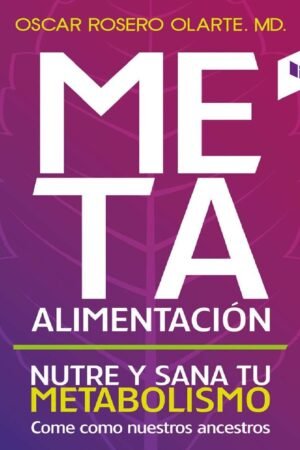 Meta alimentación: Nutre y sana tu metabolismo de Oscar Rosero Olarte