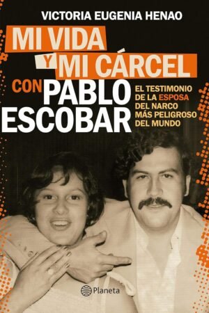 Mi vida y mi cárcel con Pablo Escobar de Victoria Eugenia Henao