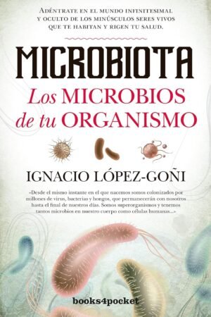 Microbiota. Los Microbios de Tu Organismo de Ignacio López-Goñi