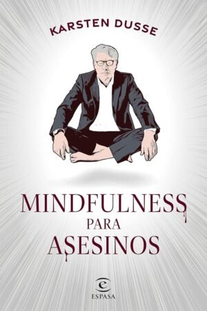 Mindfulness para asesinos de Karsten Dusse