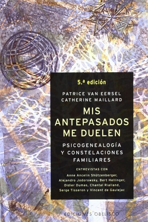 Mis antepasados me duelen: Psicogenealogía y Constelaciones familiares de Patrice Van Eersel