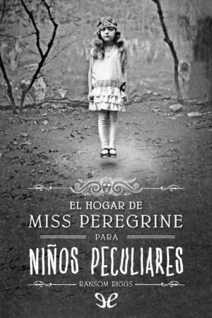 Miss Peregrine 1: El hogar de Miss Peregrine y los niños peculiares de Ransom Riggs