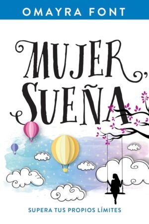 Mujer, Sueña: Supera tus propios límites de Omayra Font