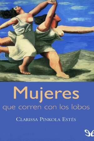 Mujeres que corren con los lobos de Clarissa Pinkola Estés