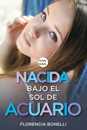 Nacidas 2: Nacida bajo el sol de Acuario de Florencia Bonelli