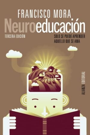 Neuroeducación: Solo se puede aprender aquello que se ama de Francisco Mora