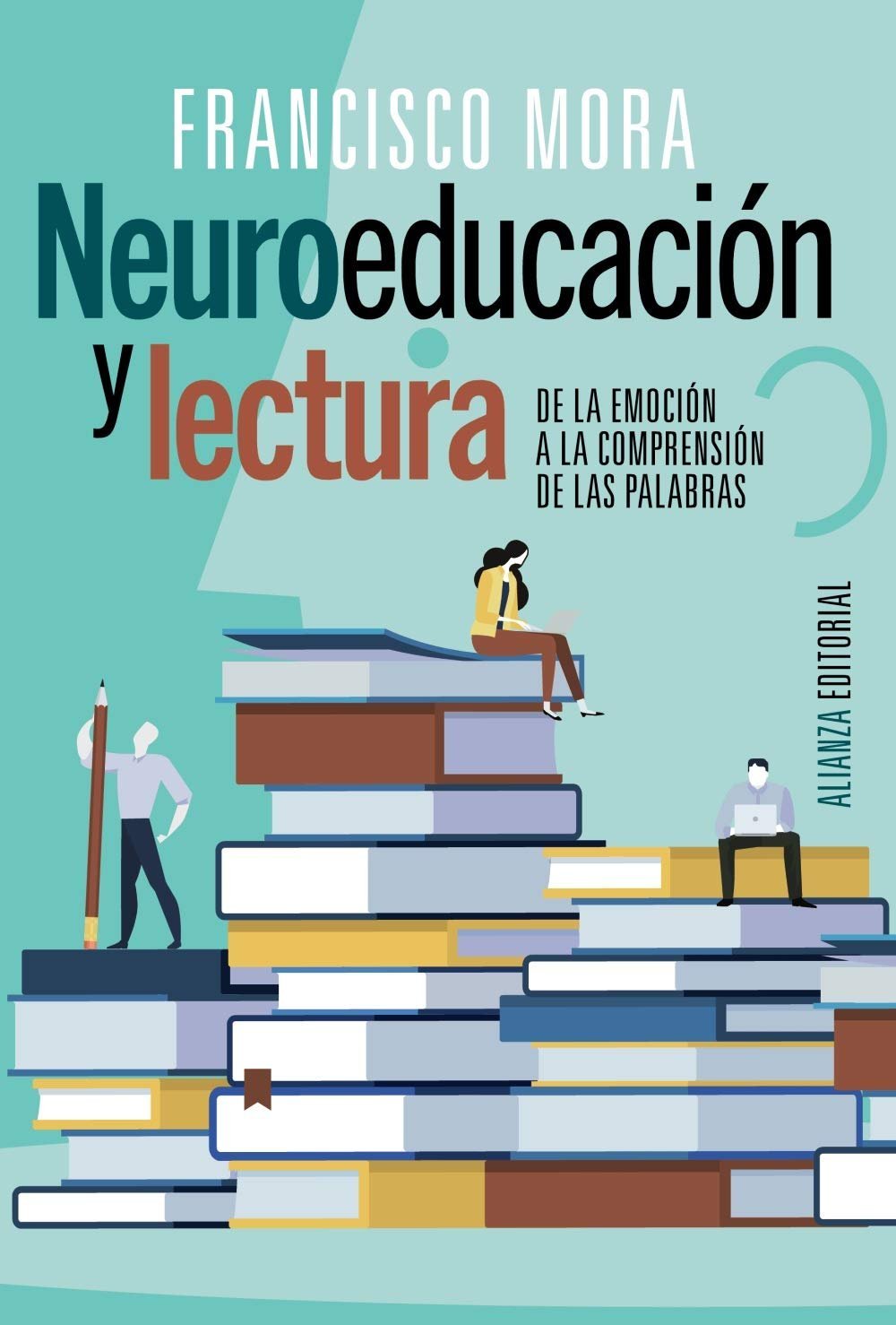 Neuroeducación y lectura: De la emoción a la compresión de las palabras de Francisco Mora 1 Neuroeducación y lectura: De la emoción a la compresión de las palabras de Francisco Mora