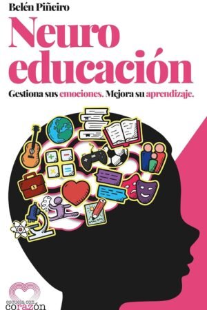 Neuroeducación. Gestiona sus emociones de Belén Piñeiro