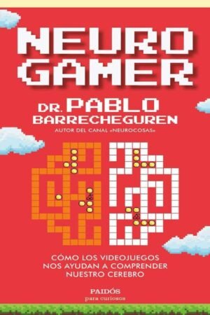 Neurogamer: Cómo los videojuegos nos ayudan a comprender nuestro cerebro de Pablo Barrecheguren