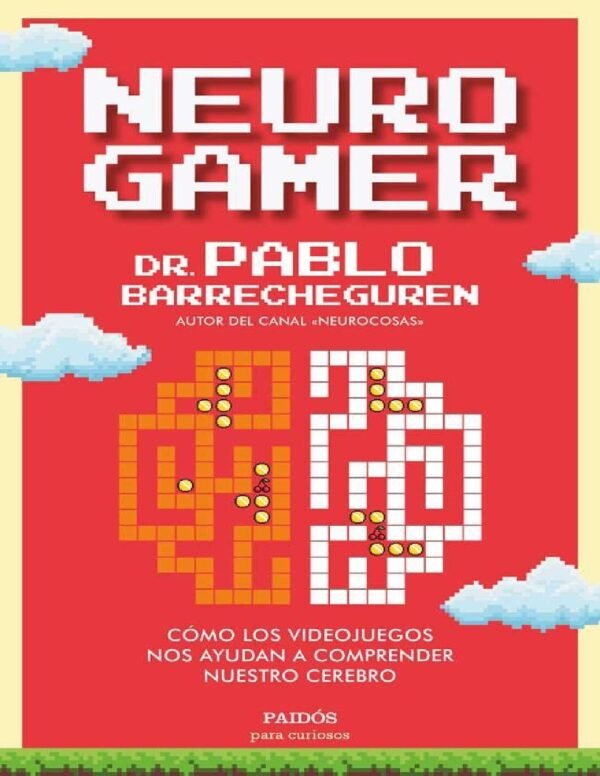Neurogamer: Cómo los videojuegos nos ayudan a comprender nuestro cerebro de Pablo Barrecheguren