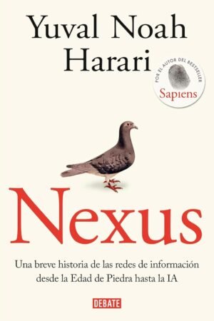 Nexus: Una breve historia de las redes de información desde la Edad de Piedra hasta la IA de Yuval Noah Harari