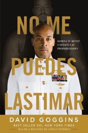 No me puedes lastimar: Domina tu mente y desafía las probabilidades de David Goggins