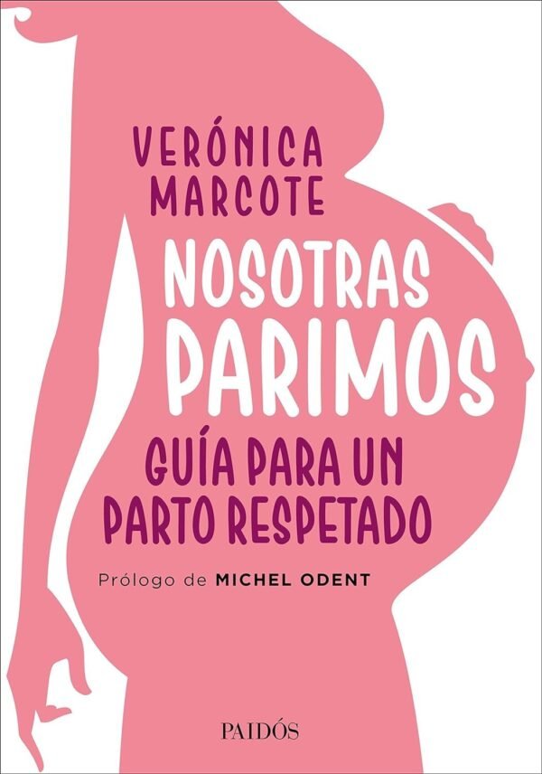 Nosotras parimos: Guía para un parto respetado de Verónica Marcote