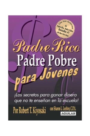 Padre rico padre pobre para jóvenes: ¡Los secretos para ganar dinero que no te enseñan en la escuela! de Robert T Kiyosaki