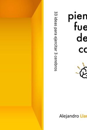 Piensa fuera de la caja: 33 ideas para ejercitar tus 3 cerebros de Alejandro Llantada