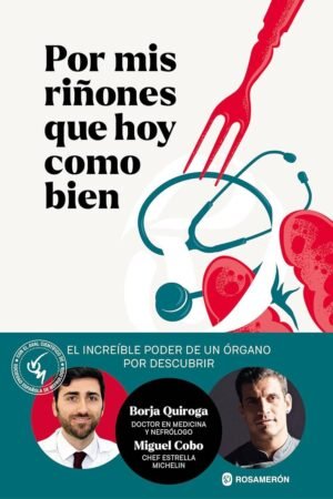 Por mis riñones que hoy como bien: El increíble poder de un órgano por descubrir de Borja Quiroga