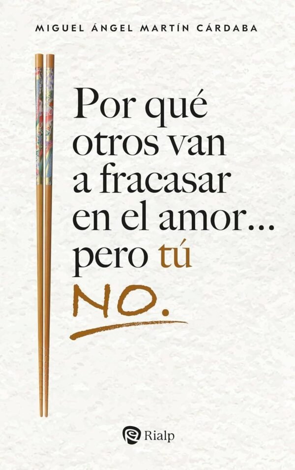 Por qué otros van a fracasar en el amor... pero tú NO de Miguel Ángel Martín Cárdaba