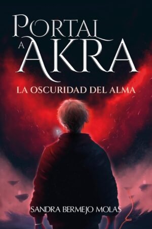 Portal a Akra: La oscuridad del alma de Sandra Bermejo Molas