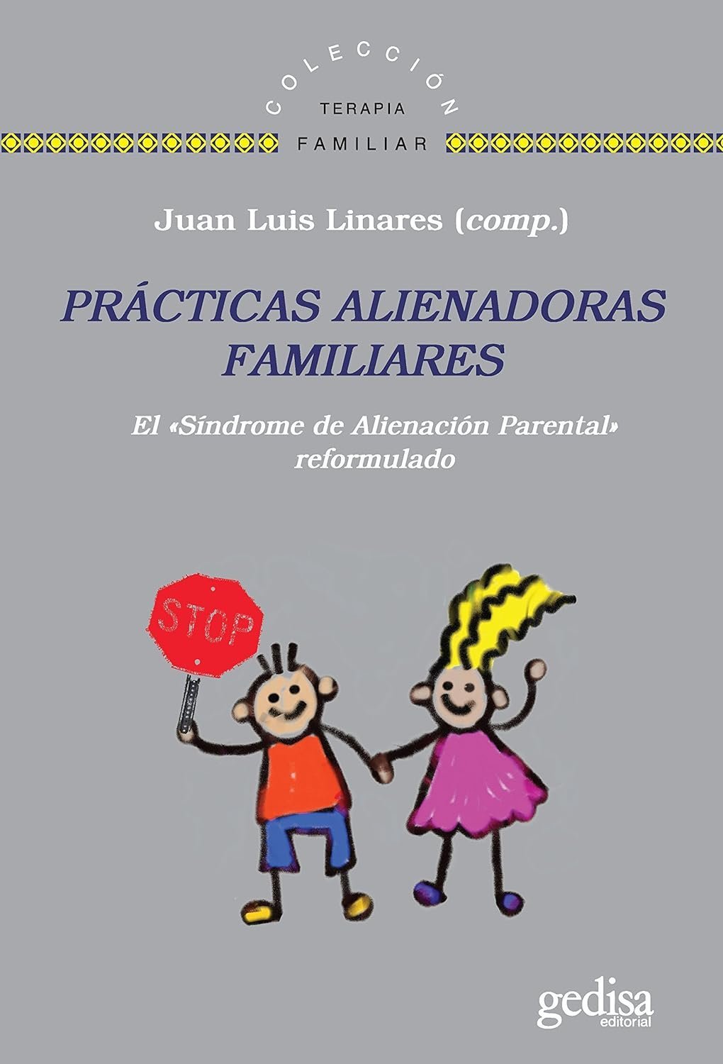 Prácticas alienadoras familiares: El "Síndrome de Alienación Parental" reformulado de Juan Luis Linares 1 Prácticas alienadoras familiares: El "Síndrome de Alienación Parental" reformulado de Juan Luis Linares