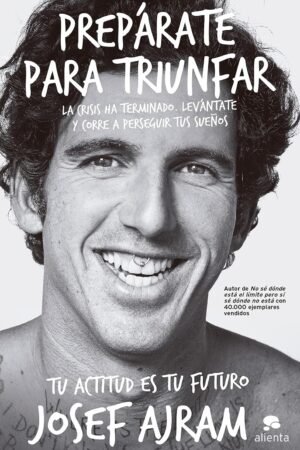 Prepárate para triunfar: La crisis ha terminado, levántate y corre a perseguir tus sueños de Josef Ajram