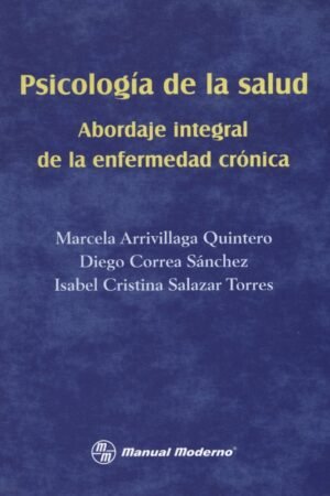 Psicología de la salud: Abordaje integral de la enfermedad crónica de Marcela Arrivillaga