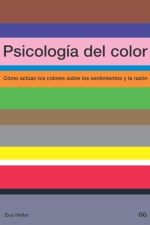 Psicología del color: Cómo actuan los colores sobre los sentimientos y la razón de Eva Heller