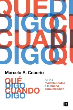 Qué digo cuando digo: De los malentendidos a la buena comunicación de