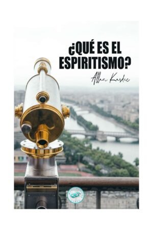 ¿Qué es el Espiritismo?: Introducción al conocimiento del Mundo Invisible o de los Espíritus de Allan Kardec