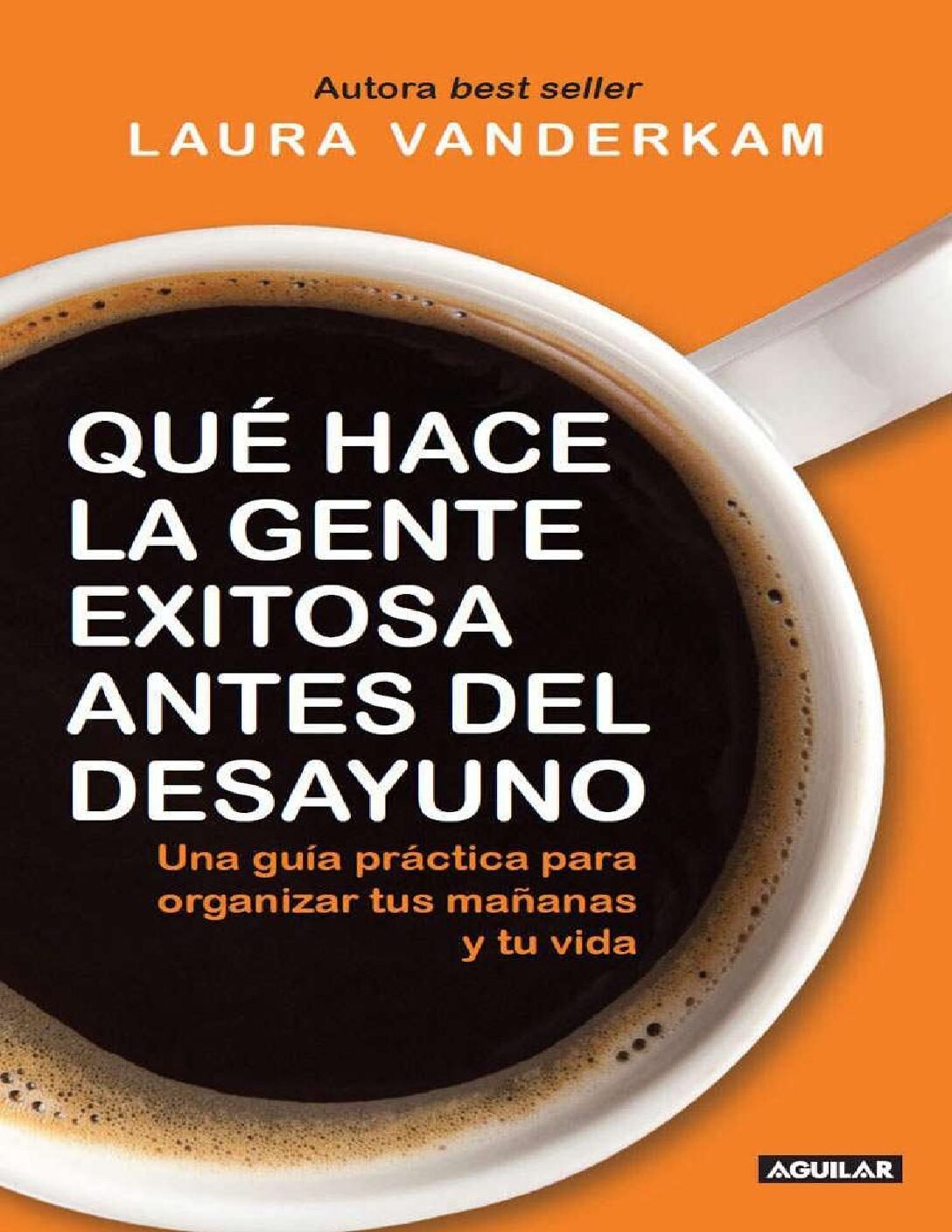 Qué hace la gente exitosa antes del desayuno: Una guía práctica para organizar tus mañanas de Laura Vanderkam 1 Qué hace la gente exitosa antes del desayuno: Una guía práctica para organizar tus mañanas de Laura Vanderkam