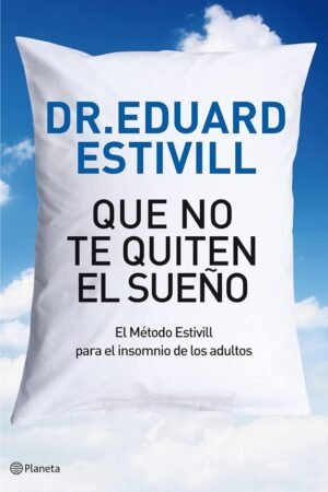 Que no te quiten el sueño: El Método Estivill para el insomnio de los adultos de Dr. Eduard Estivill