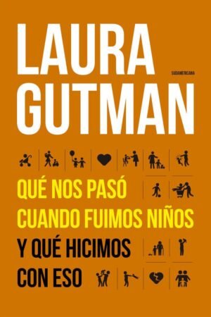 Qué nos pasó cuando fuimos niños y qué hicimos con eso de Laura Gutman