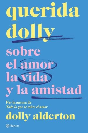 Querida Dolly: Sobre al amor, la vida y la amistad de Dolly Alderton