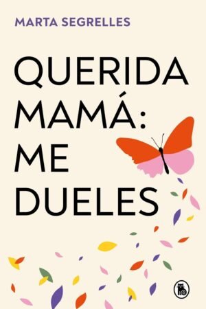 Querida mamá: me dueles de Marta Segrelles