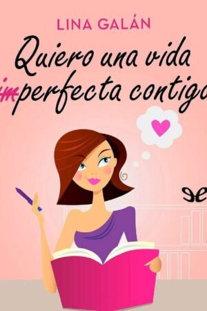 Quiero una vida (im)perfecta contigo de Lina Galan
