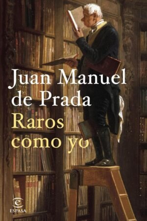 Raros como yo de Juan Manuel de Prada
