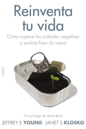 Reinventa tu vida: Cómo superar las actitudes negativas y sentirse bien de nuevo de Jeffrey E. Young