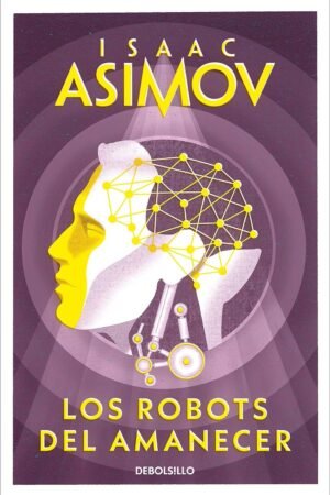 Saga de los Robots 4: Los Robots del amanecer de Isaac Asimov