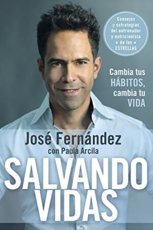 Salvando vidas: Cambia tus hábitos, cambia tu vida de José Fernández