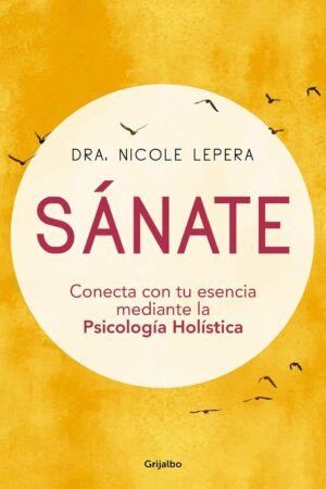 Sánate: Conecta con tu esencia mediante la Psicología Holística de Nicole Lepera