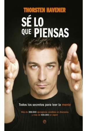 Sé lo que piensas: Todos los secretos para leer la mente de Thorsten Havener