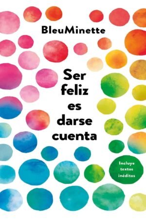 Ser feliz es darse cuenta de Blue Minette