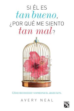Si él es tan bueno, ¿por qué me siento tan mal? de Avery Neal