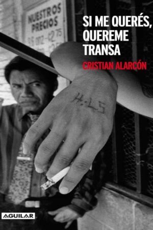Si me querés, quereme transa de Cristian Alarcón