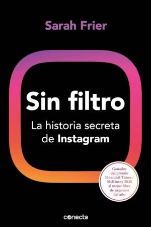 Sin filtro: La historia secreta de Instagram de Sarah Frier